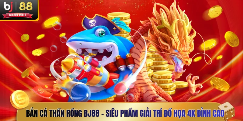 Bắn Cá Thần Rồng BJ88