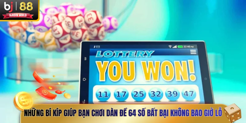 Những bí kíp giúp bạn chơi dàn đề 64 số bất bại không bao giờ lỗ