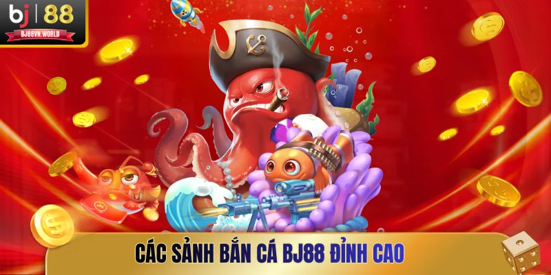 Tổng hợp sảnh bắn cá BJ88 đỉnh cao