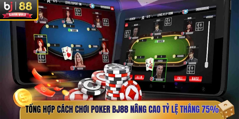Tổng hợp cách chơi Poker BJ88 nâng cao tỷ lệ thắng 75%