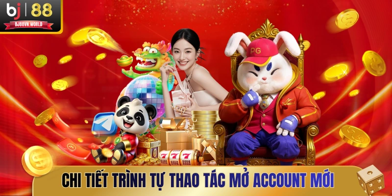 Chi tiết trình tự thao tác mở account mới