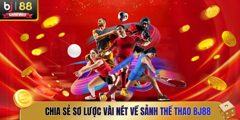 Chia sẻ sơ lược vài nét về sảnh thể thao BJ88