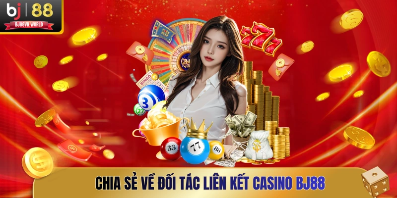Chia sẻ về đối tác liên kết casino BJ88
