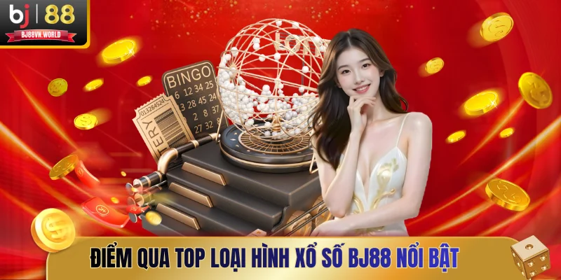 Điểm qua top loại hình xổ số BJ88 nổi bật