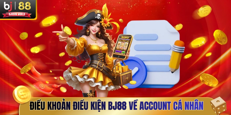 Điều khoản điều kiện BJ88 về account cá nhân