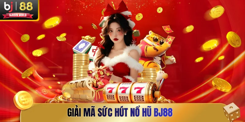 Giải mã sức hút nổ hũ BJ88
