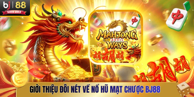 Giới thiệu đôi nét về nổ hũ mạt chược BJ88