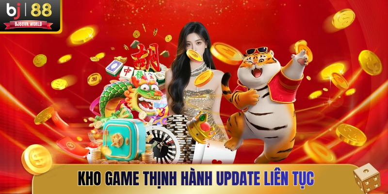Kho game thịnh hành update liên tục