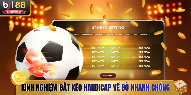 Kinh nghiệm bắt kèo Handicap về bờ nhanh chóng