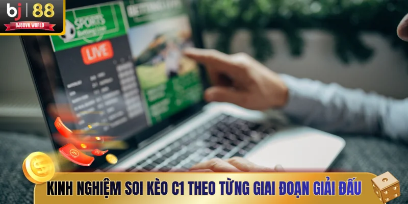 Kinh nghiệm soi kèo C1 theo từng giai đoạn giải đấu