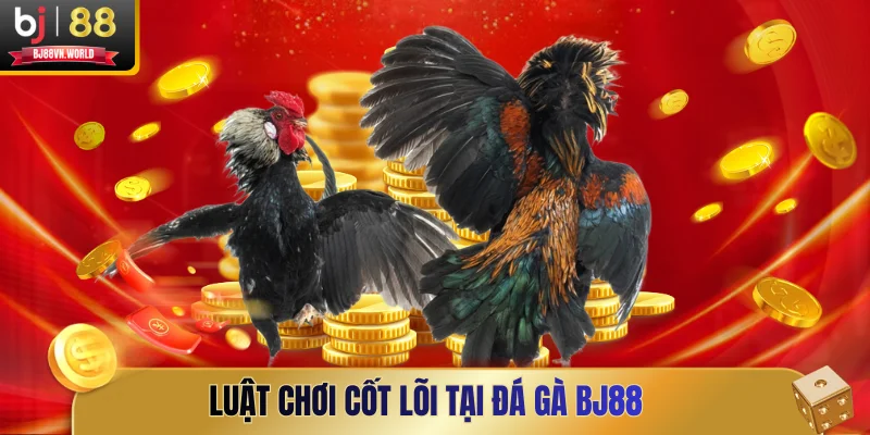 Luật chơi cốt lõi tại đá gà BJ88