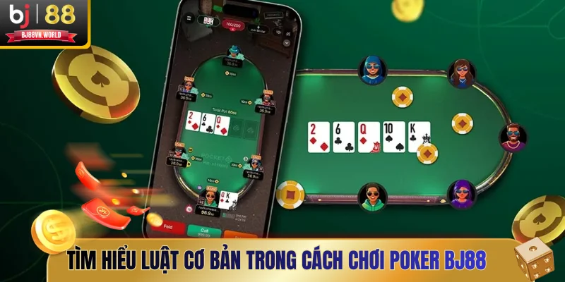 Tìm hiểu luật cơ bản trong cách chơi Poker BJ88