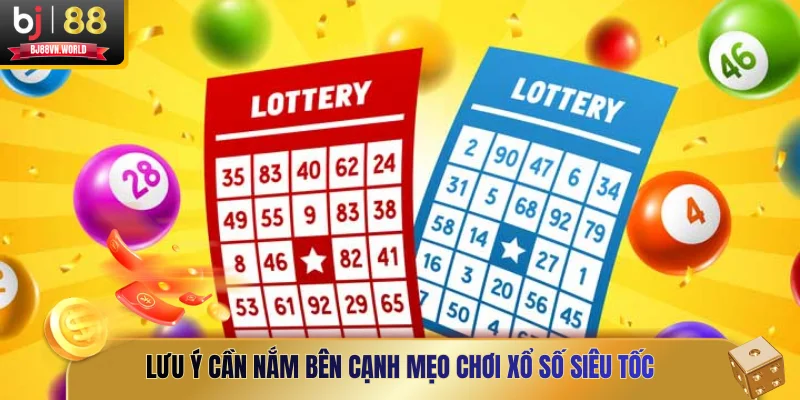 Lưu ý cần nắm bên cạnh mẹo chơi xổ số siêu tốc