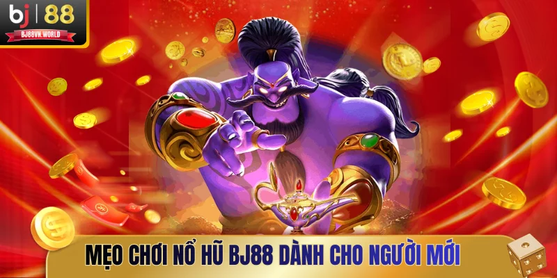 Mẹo chơi nổ hũ BJ88 dành cho người mới