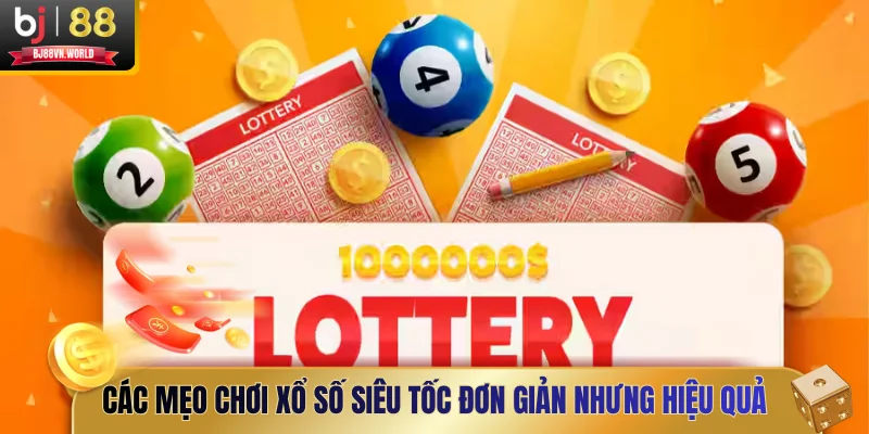 Các mẹo chơi xổ số siêu tốc đơn giản nhưng hiệu quả