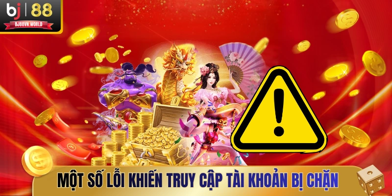 Một số lỗi khiến truy cập tài khoản bị chặn