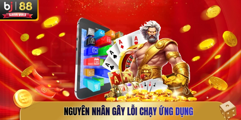 Nguyên nhân gây lỗi chạy ứng dụng