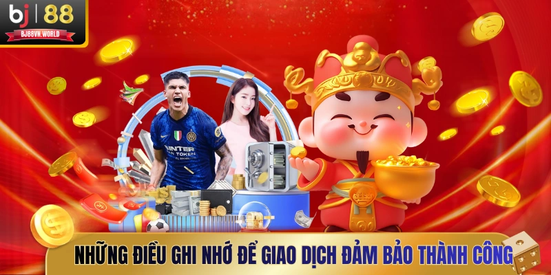 Những điều ghi nhớ để giao dịch đảm bảo thành công