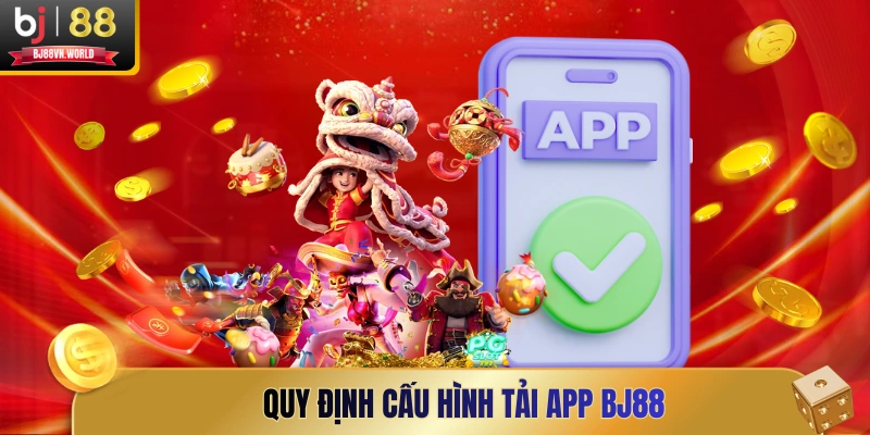 Quy định cấu hình tải app BJ88
