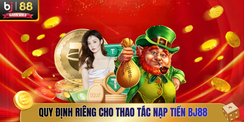 Quy định riêng cho thao tác nạp tiền BJ88