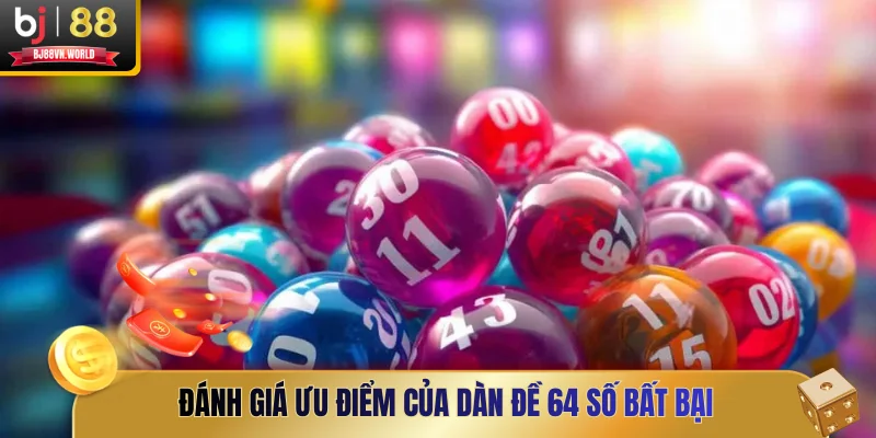 Đánh giá ưu điểm của dàn đề 64 số bất bại